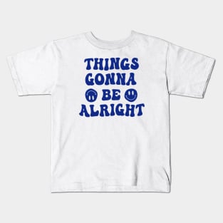 Things Gonna Be Alright Kids T-Shirt